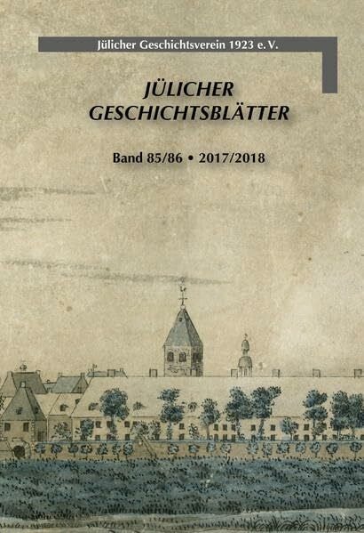 Jülicher Geschichtsverein 1923 e.V. Jülicher Geschichtsblätter: Band 85/86 • 2017/2018