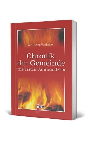Vanheiden, Karl H Chronik der Gemeinde des ersten Jahrhunderts (Prophetische Geschichte / Die Bibel im zeitgeschichtlichen und prophetischen Zusammenhang)