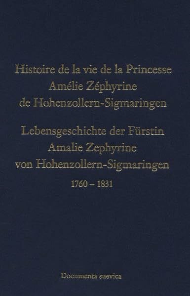 Seiffert, Heinz Lebensgeschichte der Fürstin Amalie Zephyrine von Hohenzollern-Sigmaringen, geborene Prinzessin von Salm-Kyrburg, meiner Mutter, von ihr eigenhändig ... nach ihrem Tod erhalten (Documenta suevica)
