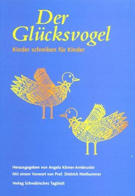Niethammer, Dietrich Der Glücksvogel: Kinder schreiben für Kinder