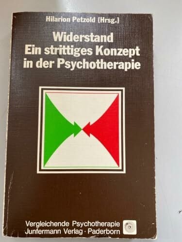 Petzold, Hilarion G Widerstand - Ein strittiges Konzept in der Psychotherapie (Vergleichende Psychotherapie)