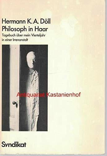 Döll, Hermann K.A. Philosoph in Haar : Tagebuch Über mein Vierteljahr in e. Irrenanstalt