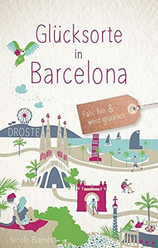 Biarnés, Nicole Glücksorte in Barcelona: Fahr hin & werd glücklich