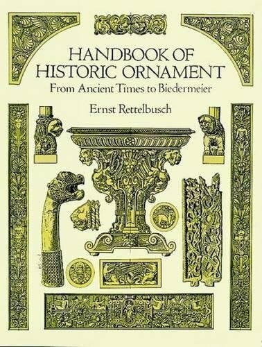 Rettelbusch, Ernst Handbook of Historic Ornament from Ancient Times to Biedermeier (Dover Pictorial Archive Series)