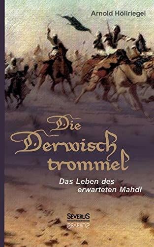 Höllriegel, Arnold Die Derwischtrommel: Das Leben des erwarteten Mahdi