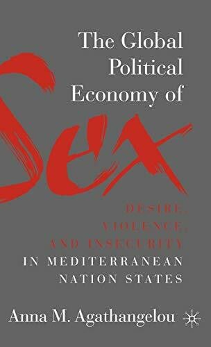 Agathangelou, A. The Global Political Economy of Sex: Desire, Violence, and Insecurity in Mediterranean Nation States