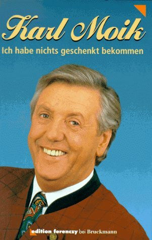 Uschi von Grudzinski Karl Moik: Ich habe nichts geschenkt bekommen. Die erste Autobiographie