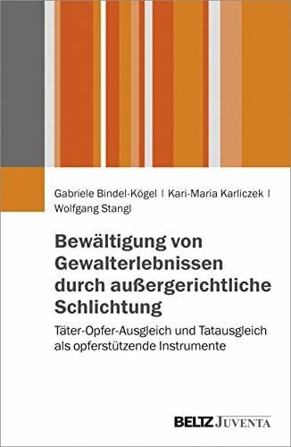 Stangl, Wolfgang Bewältigung von Gewalterlebnissen durch außergerichtliche Schlichtung: Täter-Opfer-Ausgleich und Tatausgleich als opferstützende Instrumente