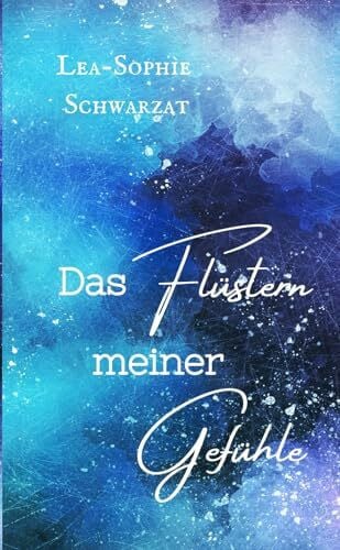 Schwarzat, Lea-Sophie Das Flüstern meiner Gefühle (Sternenmeer)