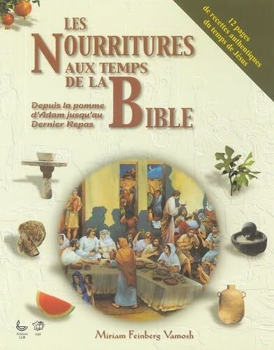 Weil, Jacqueline Les nourritures aux temps de la Bible: Depuis la pomme d'Adam jusqu'au Dernier Repas