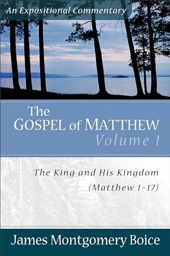 Boice, Dr. James Montgomery Gospel of Matthew, The: The King and His Kingdom, Matthew 117 (Expositional Commentary): The King And His Kingdom, Matthew 1â17