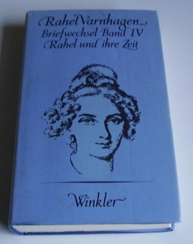 Briefwechsel IV. Rahel und ihre Zeit