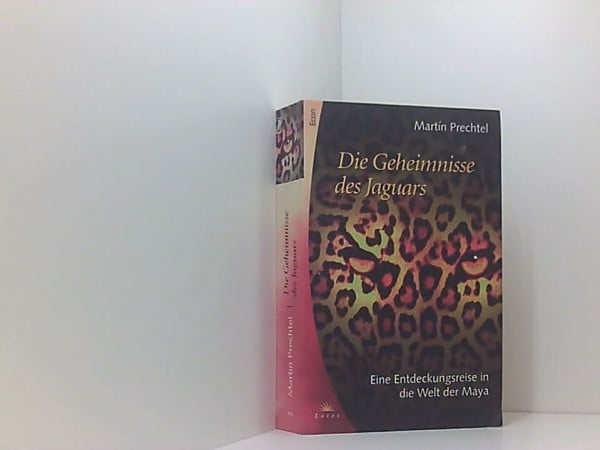 Prechtel, Martin Die Geheimnisse des Jaguars: Eine Entdeckungsreise in die Welt der Maya. Aus d. Amerikan. v. Thomas Bertram