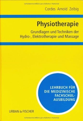 Zeibig, Brigitte Physiotherapie, Grundlagen und Techniken der Hydrotherapie, Elektrotherapie und Massage