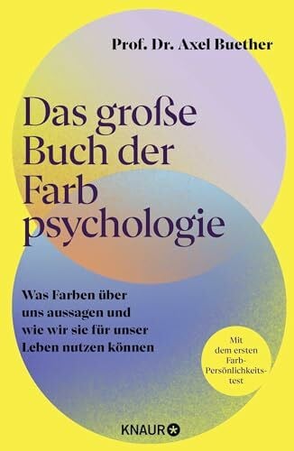 Buether, Prof. Dr. Axel Das große Buch der Farbpsychologie: Was Farben über uns aussagen und wie wir sie für unser Leben nutzen können | Mit dem ersten wissenschaftlich fundierten Farb-Persönlichkeitstest