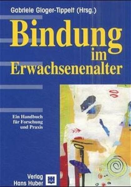 Gloger-Tippelt, Gabriele Bindung im Erwachsenenalter: Ein Handbuch für Forschung und Praxis