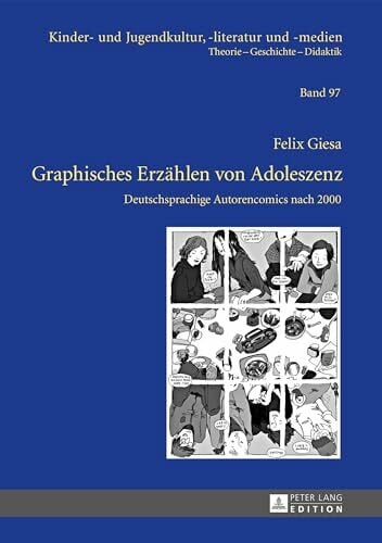 von Glasenapp, Gabriele Graphisches Erzaehlen von Adoleszenz: Deutschsprachige Autorencomics nach 2000 (Kinder- und Jugendkultur, -literatur und -medien: Theorie – Geschichte – Didaktik, Band 97)