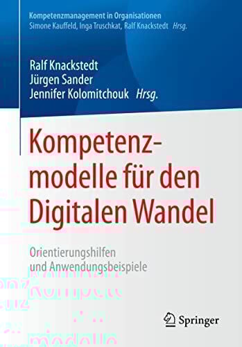 Kolomitchouk, Jennifer Kompetenzmodelle für den Digitalen Wandel: Orientierungshilfen und Anwendungsbeispiele (Kompetenzmanagement in Organisationen)