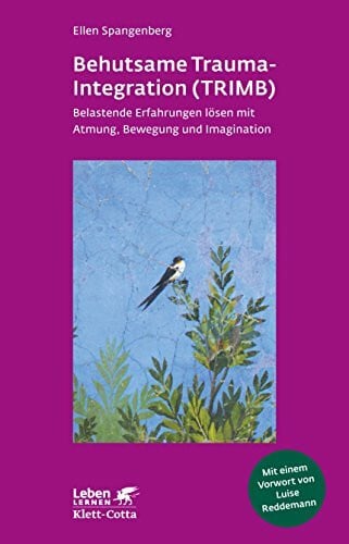 Reddemann, Luise Behutsame Trauma-Integration (TRIMB): Belastende Erfahrungen lösen mit Atmung, Bewegung und Imagination: Belastende Erfahrungen lösen mit Atmung, ... Vorw. v. Luise Reddemann (Leben lernen)