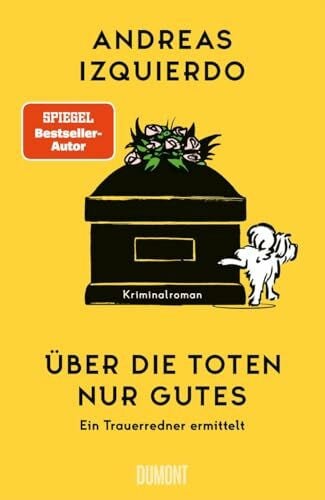 Izquierdo, Andreas Über die Toten nur Gutes: Ein Trauerredner ermittelt
