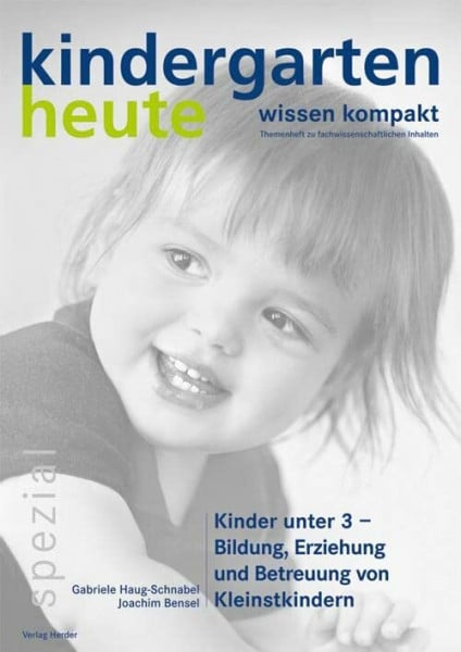 Schmidt, Hartmut W. Kinder unter 3 - Bildung, Erziehung und Betreuung von Kleinstkindern: kindergarten heute wissen kompakt