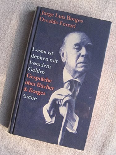 Haefs, Gisbert Lesen ist denken mit fremdem Gehirn: Gespräche über Bücher & Borges