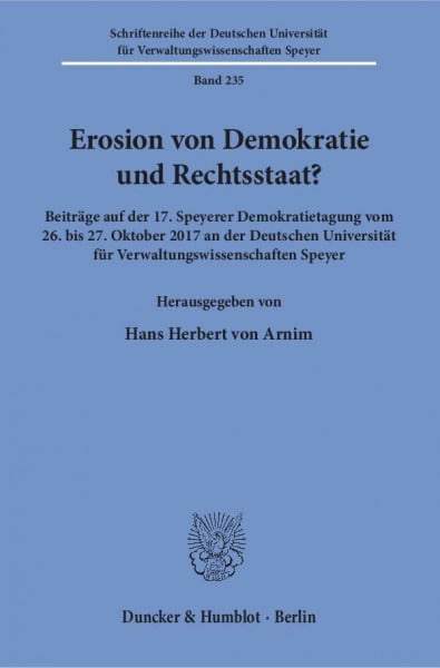 Arnim, Hans Herbert von Erosion von Demokratie und Rechtsstaat?: Beiträge auf der 17. Speyerer Demokratietagung vom 26. bis 27. Oktober 2017 an der Deutschen Universität für ... für Verwaltungswissenschaften Speyer)