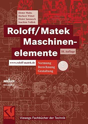Joachim Voßiek Roloff/Matek Maschinenelemente: Normung, Berechnung, Gestaltung - Lehrbuch und Tabellenbuch (Viewegs Fachbücher der Technik)