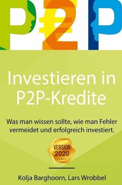 Barghoorn, Kolja Investieren in P2P Kredite: Was man wissen sollte, wie man Fehler vermeidet und erfolgreich investiert