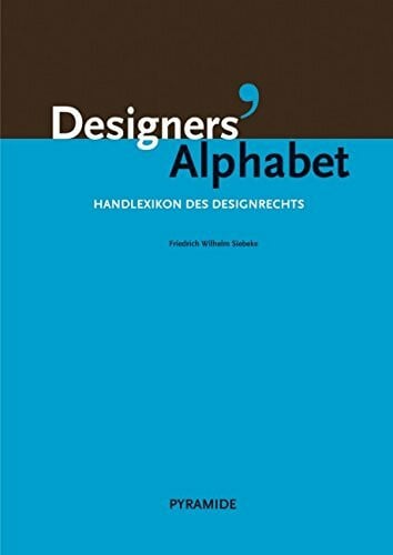 Siebeke, Friedrich W Designers' Alphabet: Handlexikon des Designrechts