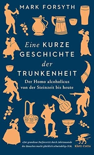 Fuchs, Dieter Eine kurze Geschichte der Trunkenheit: Der Homo alcoholicus von der Steinzeit bis heute