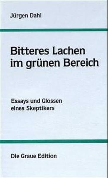 Dahl, Jürgen Bitteres Lachen im grünen Bereich: Essays und Glossen eines Skeptikers (Die Graue Reihe)