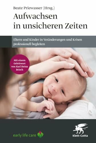 Berkič, Julia Aufwachsen in unsicheren Zeiten: Eltern und Kinder in Veränderungen und Krisen professionell begleiten
