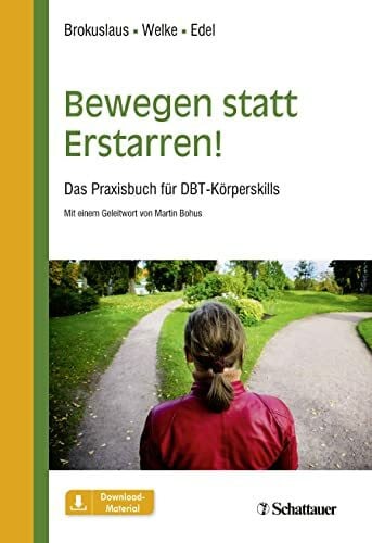 Bohus, Martin Bewegen statt Erstarren!: Das Praxisbuch für DBT-Körperskills