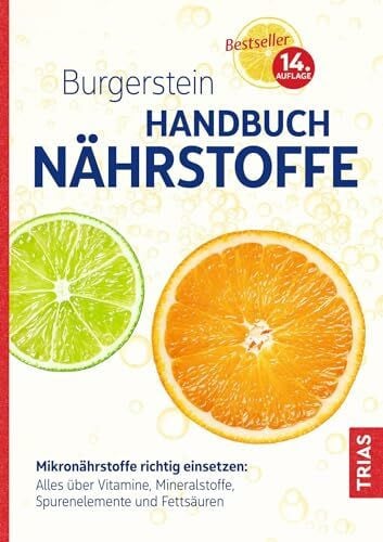 Burgerstein Foundation Burgerstein Handbuch Nährstoffe: Mikronährstoffe richtig einsetzen: Alles über Vitamine, Mineralstoffe, Spurenelemente und Fettsäuren