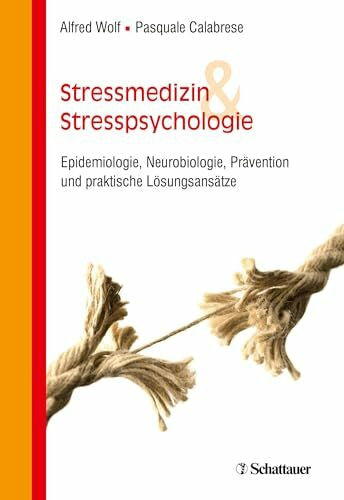 Calabrese, Pasquale Stressmedizin und Stresspsychologie: Epidemiologie, Neurobiologie, Prävention und praktische Lösungsansätze