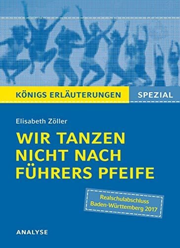 Hasenbach, Sabine Wir tanzen nicht nach Führers Pfeife von Elisabeth Zöller. Königs Erläuterungen Spezial.: Textanalyse und Interpretation mit ausführlicher Inhaltsangabe und Prüfungsaufgaben mit Lösungen