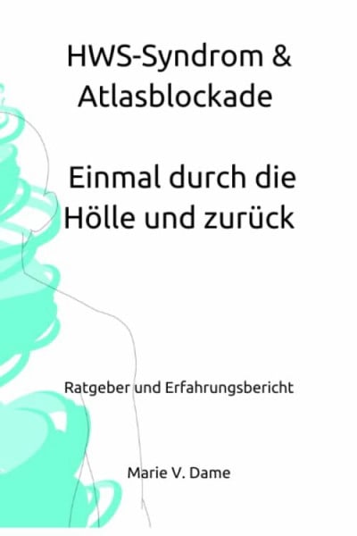 Dame von, Marie HWS-Syndrom & Atlasblockade - Einmal durch die Hölle und zurück