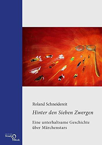 Schneidereit, Roland Hinter den Sieben Zwergen: Eine unterhaltsame Geschichte über Märchenstars