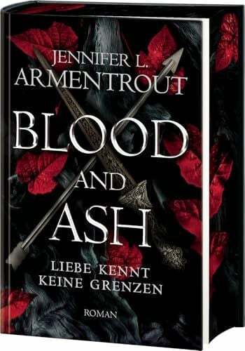 Rebernik-Heidegger, Sonja Blood and Ash – Liebe kennt keine Grenzen: Jennifer L. Armentrouts Weltbestseller in prachtvoller Deluxe-Ausstattung mit spektakulärem Farbschnitt. Roman (Liebe kennt keine Grenzen-Reihe, Band 1)