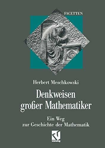 Meschkowski, Herbert Denkweisen großer Mathematiker: Ein Weg zur Geschichte der Mathematik (Facetten)