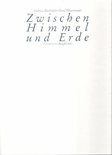 Riedmiller, Andreas Zwischen Himmel und Erde: Nonnen im Bergkloster (Erlebnis - Reise)