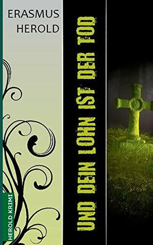 Herold, Erasmus Und dein Lohn ist der Tod: Kommissarin Sarah Berger ermittelt (Kommissarin Sarah Berger Reihe)