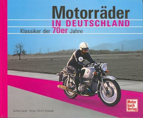 Schwab, Ulrich Motorräder in Deutschland: Klassiker der 70er Jahre