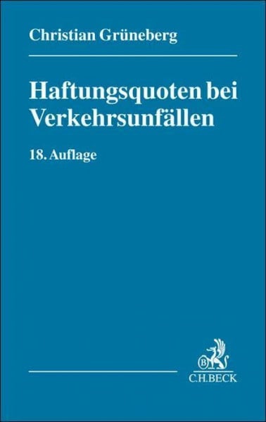 Grüneberg, Christian Haftungsquoten bei Verkehrsunfällen: Eine systematische Zusammenstellung veröffentlichter Entscheidungen nach dem StVG