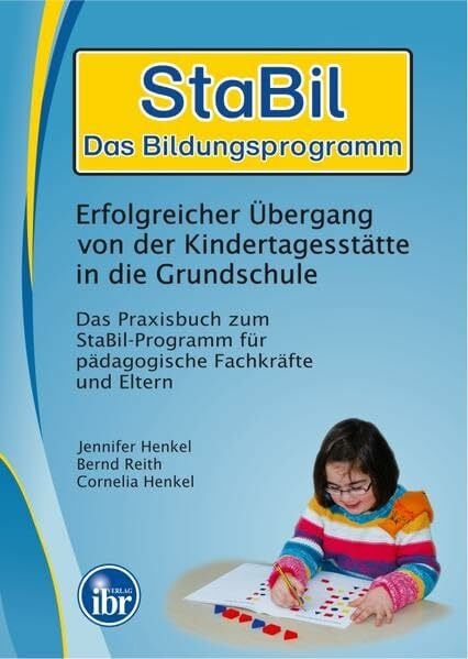 Reith, Bernd StaBil - Das Bildungspogramm Erfolgreicher Übergang von der Kindertagesstätte in die Grundschule: Das Praxisbuch zum StaBil-Programm für pädagogische Fachkräfte und Eltern