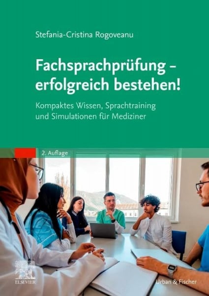 Rogoveanu, Stefania-Cristina Fachsprachprüfung - erfolgreich bestehen!: Kompaktes Wissen, Sprachtraining und Simulationen für Mediziner (MONOGRAPHIE - Fachbuch - Urban & Fischer-Verlag)