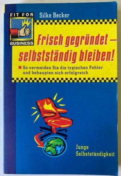 Silke Becker Frisch gegründet - selbständig bleiben. So vermeiden Sie die typischen Fehler und behaupten sich erfolgreich