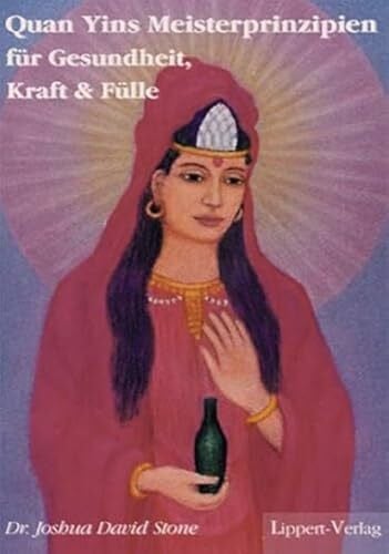 Stone, Joshua David Quan Yins Meisterprinzipien für Gesundheit, Kraft und Fülle
