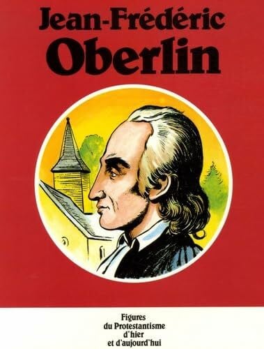 Arbeau, Jacques Jean-Frédéric Oberlin: Figures du protestantisme d'hier et d'aujourd'hui